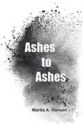 Ashes to Ashes by Marita A. Hansen