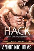 Hack: Cosmos Alien Mail Order Bride #2: Intergalactic Dating Agency (Cosmos Alien Mail Order Bride #2) by Annie Nicholas