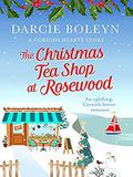 The Christmas Tea Shop at Rosewood (Cornish Hearts #3) by Darcie Boleyn