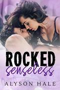 Rocked Senseless: A Stand-Alone Rock Star Romance by Alyson Hale