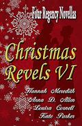 Christmas Revels VI: Four Regency Novellas by Hannah Meredith