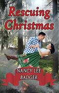 Rescuing Christmas: a Small Town Sweet Romance by Nancy Lee Badger