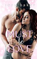 Must Be Love by Tory Baker