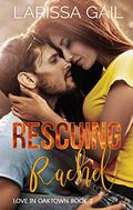Rescuing Rachel (Love in Oaktown #2) by Larissa Gail