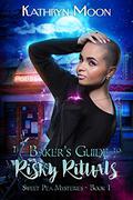 The Baker's Guide to Risky Rituals by Kathryn Moon