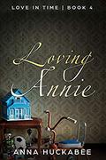 Loving Annie (Love in Time #4) by Anna Huckabee