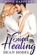 Sweet Healing: A Sweet Small Town Romance (Love Happens #8) by Dean Hodel