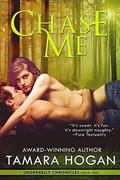 Chase Me (Underbelly Chronicles #2) by Tamara Hogan