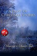 A Feast of Christmas Stories: Unwrap a Sussex Tale by Angela Petch