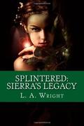 Splintered: Sierra's Legacy (The Eldwitch Chronicles #1) by L.A. Wright