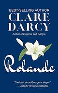 Rolande:  (A Regency Novel) by Clare Darcy