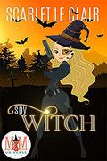 Spy Witch: Magic and Mayhem Universe (Magic and Mayhem Universe) by Scarlet Le Clair