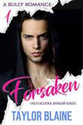 Forsaken (High School Rivalry #1) by Taylor Blaine