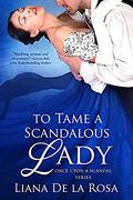 To Tame a Scandalous Lady (Once Upon A Scandal #3) by Liana De la Rosa
