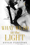 What We Do in the Light (Day to Night #2) by Stylo Fantome