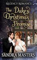 The Duke's Christmas Promise: Regency Romance by Sandra Masters