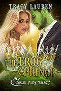 The Frog Prince (Cosmic Fairy Tales) by Tracy Lauren