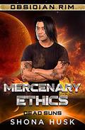 Mercenary Ethics: Dead Suns 2 (Obsidian Rim #13) by Shona Husk