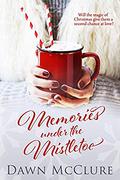 Memories Under the Mistletoe by Dawn McClure