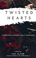 TWISTED HEARTS: A Dark High School Bully Romance (Wexley Prep Exclusive High #2) by ANA SLASH