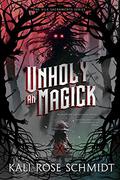 An Unholy Magick (Vile Sacraments #1) by Kali Rose Schmidt