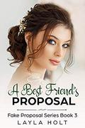 A Best Friend's Proposal (Fake Proposal #3) by Layla Holt