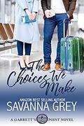The Choices We Make (Garrett's Point #4) by Savanna Grey