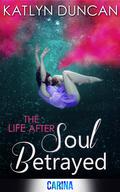 Soul Betrayed (The Life After #3) by Katlyn Duncan
