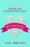 Snow on Valentine's Day: A Love...Maybe Valentine eShort by Ella Harper