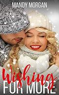 Wishing For More: A Sweet Billionaire Boss Holiday Romance by Mandy Morgan