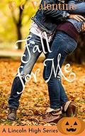Fall For Me: A Sweet Teen Fall Romance (Lincoln High #3) by C.C. Valentine