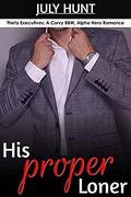 His Proper Loner: A Curvy Woman, Alpha Hero Romance (Theta Executives #2) by July Hunt