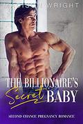 The Billionaire's Secret Baby: Second Chance Pregnancy Romance by Madison Wright