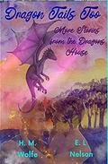 Dragon Tails Too: More Stories from the Dragons' House (Dragons' House #4.2) by E.L. Nelson