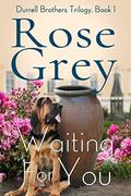 Waiting For You (Durrell Brothers Trilogy #1) by Rose Grey