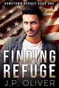 Finding Refuge (Hometown Heroes #1) by J.P. Oliver