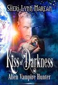 Kiss of Darkness: Alien Vampire Hunter by Sheri-Lynn Marean