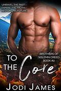 To The Core: Unravel The Past, Expose The Truth, Restore His Future by Jodi James
