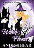 Witch Please (Witches of Whisper Grove #4) by Andris Bear