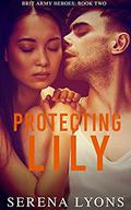 Protecting Lily (Brit Army Heroes #2) by Serena Lyons