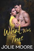 What Was True by Jolie Moore