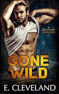 Gone Wild: A Military Romance by E. Cleveland