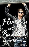 Flirting with the Bad Boy (Love at the Gym #3) by Amy Sparling