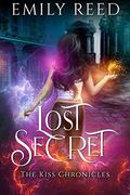 Lost Secret (The Kiss Chronicles #1) by Emily Reed
