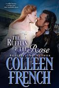 The Ruffian And The Rose: A Willful Beauty...A Savage Man...Their Insatiable Desire by Colleen French