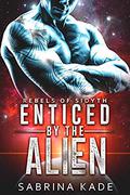 Enticed by the Alien (Rebels of Sidyth #10) by Sabrina Kade