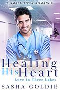 Healing His Heart: A Small Town Romance (Love In Three Lakes #4) by Sasha Goldie