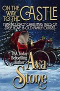 On the Way to the Castle: Twin Regency Christmas Tales of True Love and Old Family Curses (Regency Seasons Novellas #10) by Ava Stone