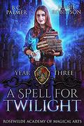A Spell for Twilight (Rosewilde Academy of Magical Arts #3) by B.C. Palmer