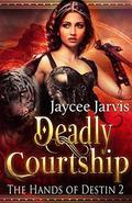 Deadly Courtship (The Hands of Destin #2) by Jaycee Jarvis